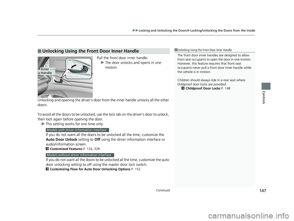 HONDA CIVIC SEDAN 2018  Owners Manual (in English) Continued147
uuLocking and Unlocking the Doors uLocking/Unlocking the Doors from the Inside
Controls
Pull the front door inner handle.
u The door unlocks and opens in one 
motion.
Unlocking and openin