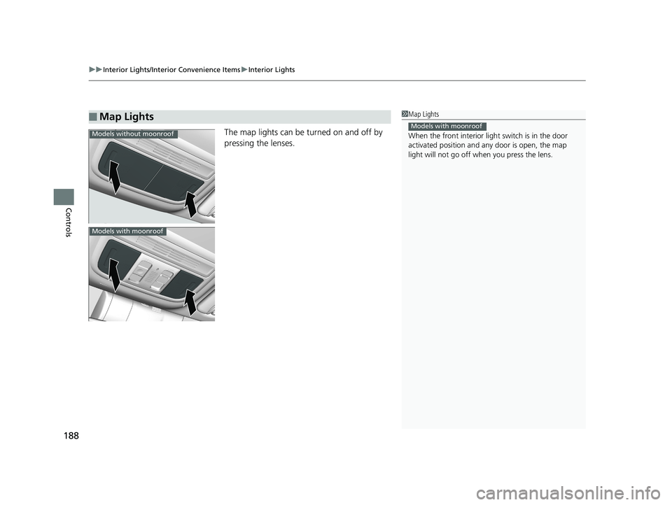 HONDA CIVIC SEDAN 2018  Owners Manual (in English) uuInterior Lights/Interior Convenience Items uInterior Lights
188
Controls
The map lights can be turned on and off by 
pressing the lenses.
■Map Lights1Map Lights
When the front interior li ght swit