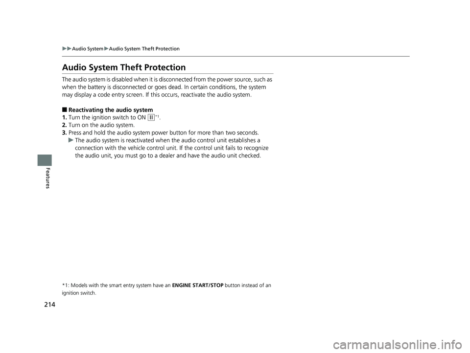 HONDA CIVIC SEDAN 2018  Owners Manual (in English) 214
uuAudio System uAudio System Theft Protection
Features
Audio System Theft Protection
The audio system is disabled when it is di sconnected from the power source, such as 
when the battery is disco