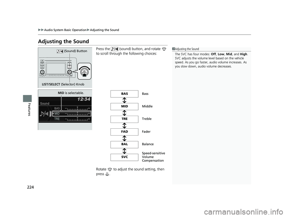 HONDA CIVIC SEDAN 2018  Owners Manual (in English) 224
uuAudio System Basic Operation uAdjusting the Sound
Features
Adjusting the Sound
Press the   (sound) button, and rotate   
to scroll through th e following choices:
Rotate   to adjust the sound se