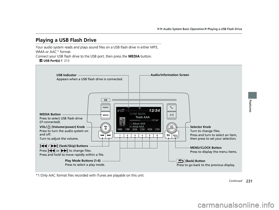 HONDA CIVIC SEDAN 2018  Owners Manual (in English) 231
uuAudio System Basic Operation uPlaying a USB Flash Drive
Continued
Features
Playing a USB Flash Drive
Your audio system reads and  plays sound files on a USB flash drive in either MP3, 
WMA or AA
