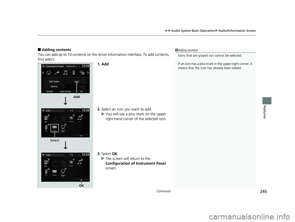 HONDA CIVIC SEDAN 2018  Owners Manual (in English) Continued245
uuAudio System Basic Operation uAudio/Information Screen
Features
■Adding contents
You can add up to 10 contents on the driver information interface. To add contents, 
first select: 1. 