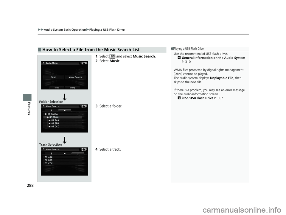 HONDA CIVIC SEDAN 2018  Owners Manual (in English) uuAudio System Basic Operation uPlaying a USB Flash Drive
288
Features
1. Select  and select  Music Search.
2. Select  Music.
3. Select a folder.
4. Select a track.
■How to Select a File from the Mu