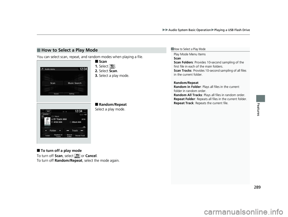 HONDA CIVIC SEDAN 2018  Owners Manual (in English) 289
uuAudio System Basic Operation uPlaying a USB Flash Drive
Features
You can select scan, repeat, and random modes when playing a file.
■Scan
1. Select .
2. Select  Scan.
3. Select a play mode.
