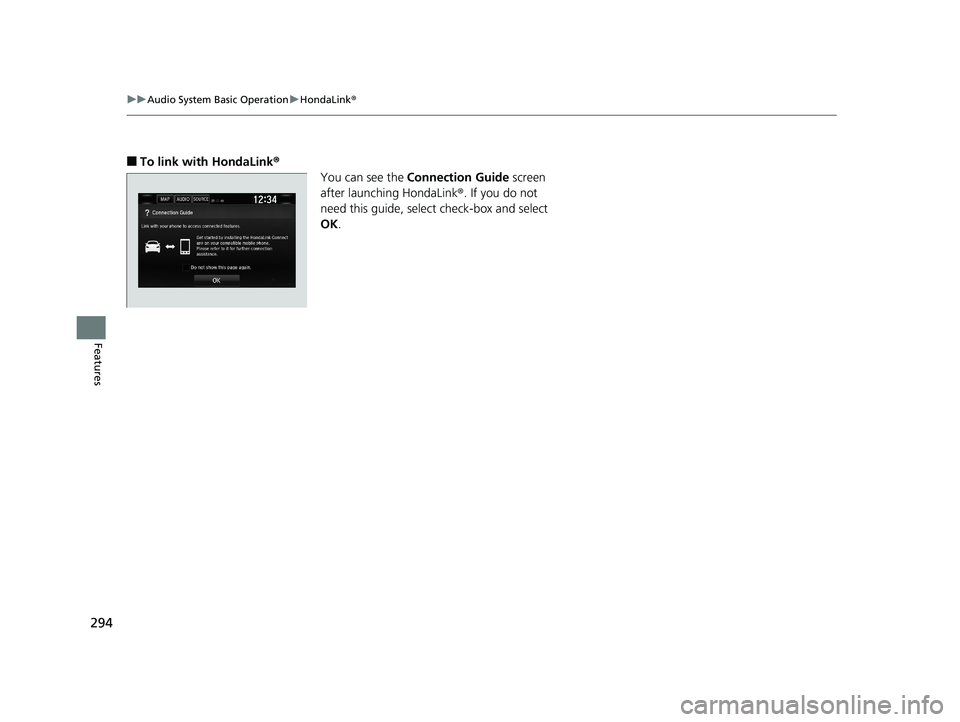 HONDA CIVIC SEDAN 2018  Owners Manual (in English) 294
uuAudio System Basic Operation uHondaLink ®
Features
■To link with HondaLink ®
You can see the  Connection Guide  screen 
after launching HondaLink ®. If you do not 
need this guide, select c