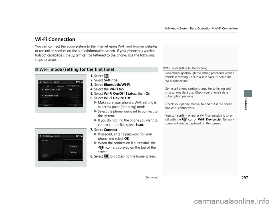 HONDA CIVIC SEDAN 2018  Owners Manual (in English) 297
uuAudio System Basic Operation uWi-Fi Connection
Continued
Features
Wi-Fi Connection
You can connect the audio system to the Internet using Wi-Fi and browse websites 
or use online services on the