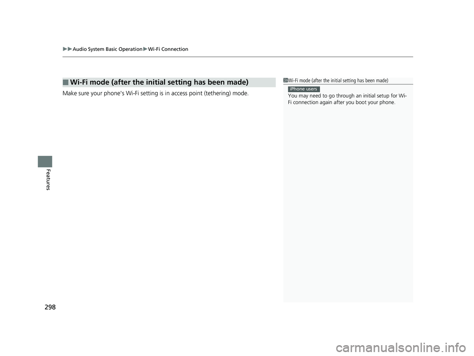 HONDA CIVIC SEDAN 2018  Owners Manual (in English) uuAudio System Basic Operation uWi-Fi Connection
298
Features
Make sure your phone's Wi-Fi setting is  in access point (tethering) mode.
■Wi-Fi mode (after the initial setting has been made)1Wi-