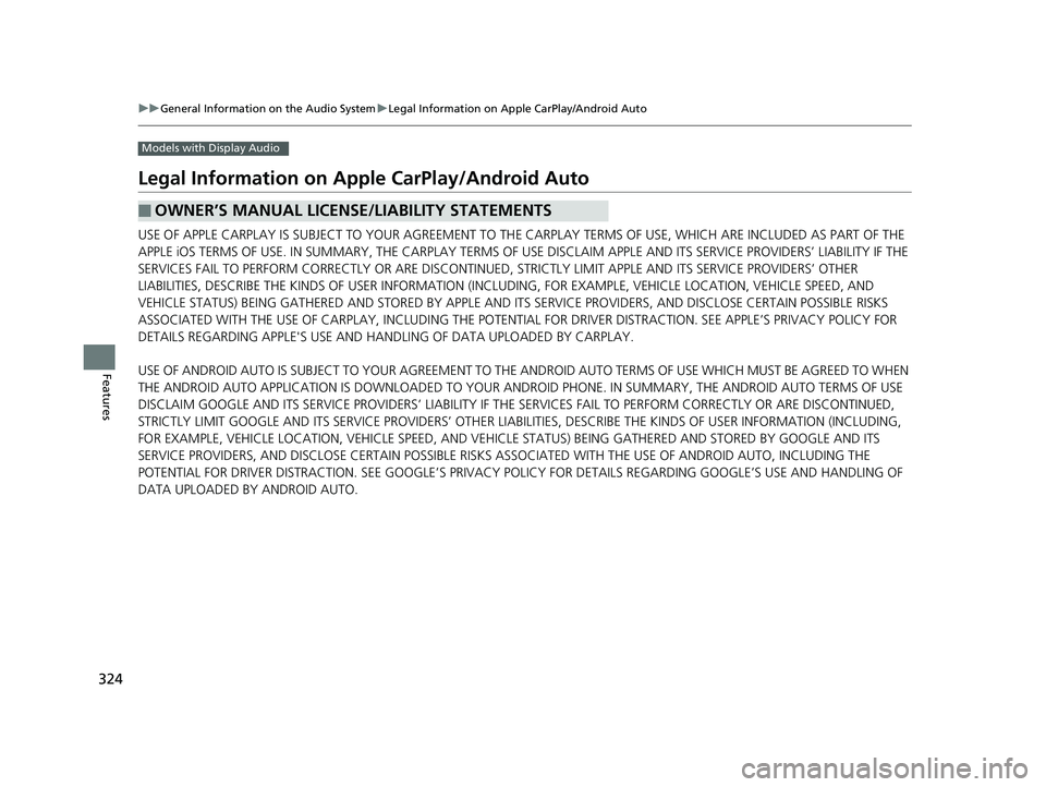 HONDA CIVIC SEDAN 2018  Owners Manual (in English) 324
uuGeneral Information on the Audio System uLegal Information on Apple CarPlay/Android Auto
Features
Models with Display Audio
Legal Information on Ap ple CarPlay/Android Auto
USE OF APPLE CARPLAY 