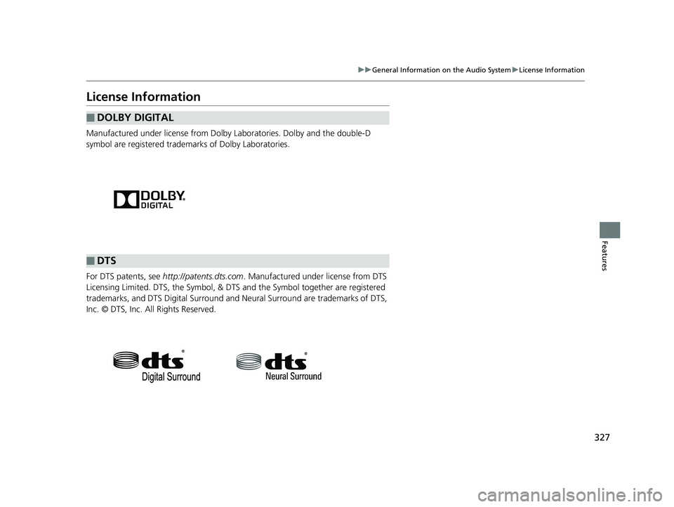 HONDA CIVIC SEDAN 2018  Owners Manual (in English) 327
uuGeneral Information on the Audio System uLicense Information
Features
License Information
Manufactured under license from Dolby Laboratories. Dolby and the double-D 
symbol are registered tradem