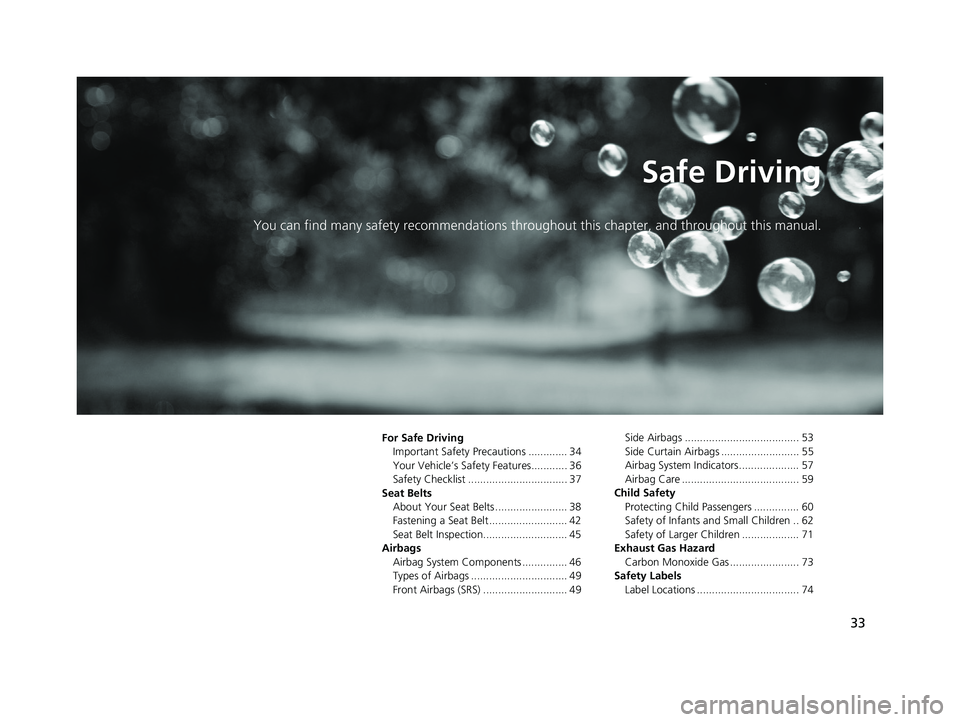 HONDA CIVIC SEDAN 2018  Owners Manual (in English) 33
Safe Driving
You can find many safety recommendations throughout this chapter, and throughout this manual.
For Safe Driving
Important Safety Precautions ............. 34
Your Vehicle’s Safety Fea