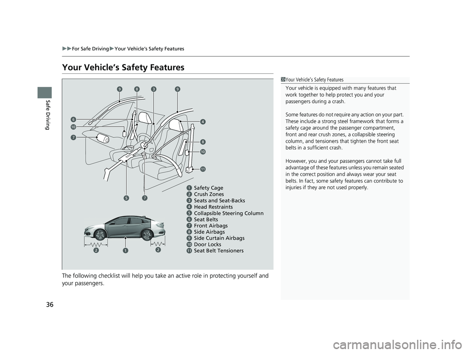 HONDA CIVIC SEDAN 2018  Owners Manual (in English) 36
uuFor Safe Driving uYour Vehicle’s Safety Features
Safe Driving
Your Vehicle’s Safety Features
The following checklist will help you take an active role  in protecting yourself and 
your passen