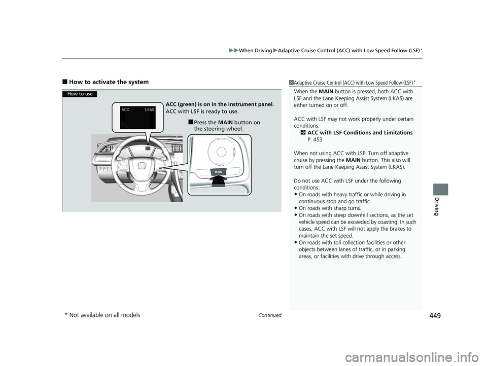 HONDA CIVIC SEDAN 2018  Owners Manual (in English) Continued449
uuWhen Driving uAdaptive Cruise Control (ACC) with Low Speed Follow (LSF)*
Driving
■How to activate the system1Adaptive Cruise Control (ACC)  with Low Speed Follow (LSF)*
When the MAIN 
