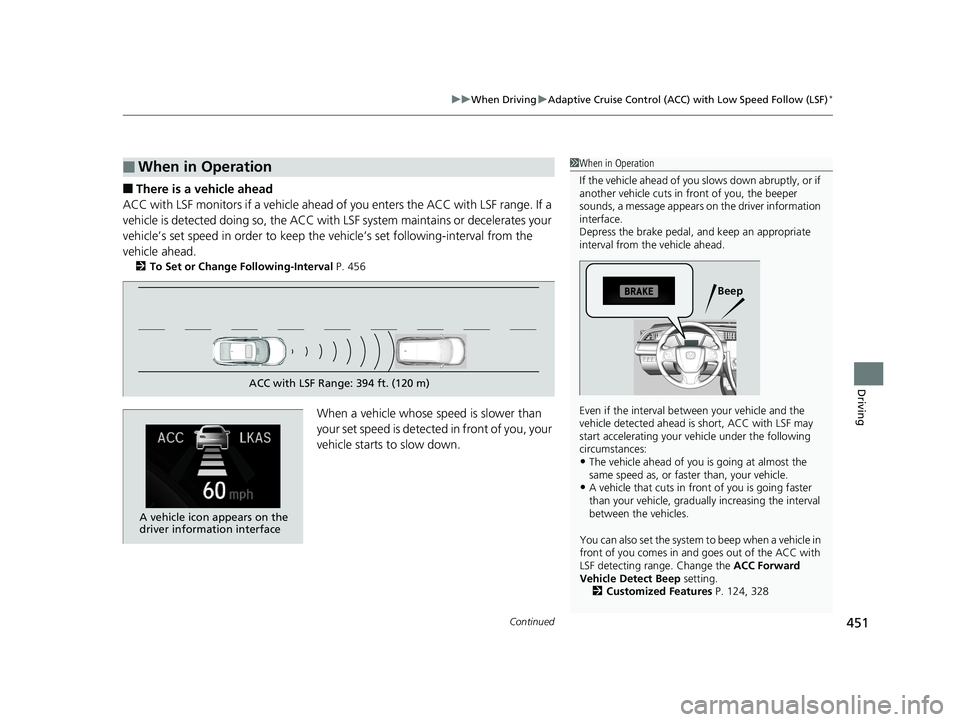 HONDA CIVIC SEDAN 2018  Owners Manual (in English) Continued451
uuWhen Driving uAdaptive Cruise Control (ACC) with Low Speed Follow (LSF)*
Driving
■There is a vehicle ahead
ACC with LSF monitors if a vehicle ahead of you enters the ACC with LSF rang