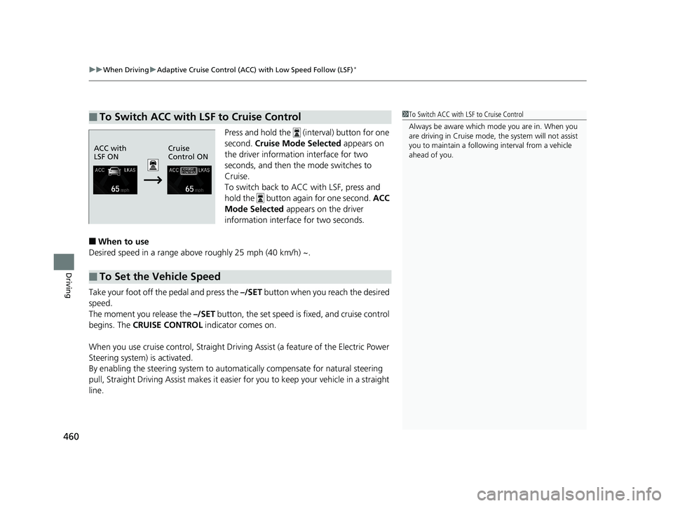 HONDA CIVIC SEDAN 2018  Owners Manual (in English) uuWhen Driving uAdaptive Cruise Control (ACC) with Low Speed Follow (LSF)*
460
Driving
Press and hold the   (interval) button for one 
second.  Cruise Mode Selected  appears on 
the driver information