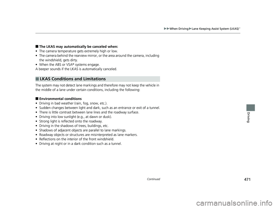 HONDA CIVIC SEDAN 2018 Owners Manual (in English) 471
uuWhen Driving uLane Keeping Assist System (LKAS)*
Continued
Driving
■The LKAS may automatically be canceled when:
• The camera temperature gets extremely high or low.
• The camera behind th HONDA CIVIC SEDAN 2018 Owners Manual (in English) 471
uuWhen Driving uLane Keeping Assist System (LKAS)*
Continued
Driving
■The LKAS may automatically be canceled when:
• The camera temperature gets extremely high or low.
• The camera behind th