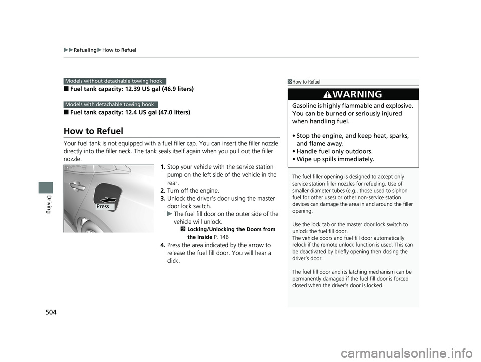 HONDA CIVIC SEDAN 2018  Owners Manual (in English) uuRefueling uHow to Refuel
504
Driving
■Fuel tank capacity: 12.39  US gal (46.9 liters)
■Fuel tank capacity: 12.4 US gal (47.0 liters)
How to Refuel
Your fuel tank is not equipped with a fuel  fil