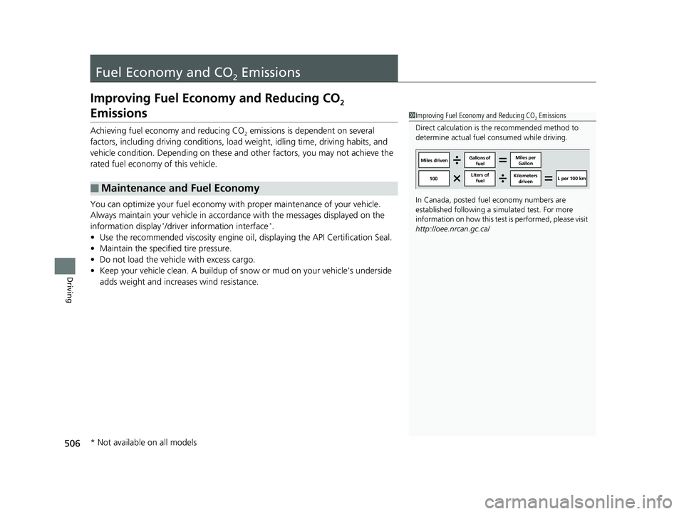 HONDA CIVIC SEDAN 2018  Owners Manual (in English) 506
Driving
Fuel Economy and CO2 Emissions
Improving Fuel Economy and Reducing CO2 
Emissions
Achieving fuel economy and reducing CO2 emissions is dependent on several 
factors, including driving cond