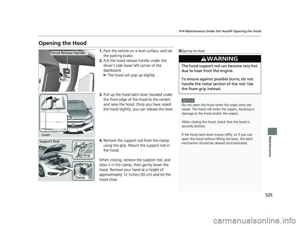 HONDA CIVIC SEDAN 2018 Owners Manual (in English) 525
uuMaintenance Under the Hood uOpening the Hood
Maintenance
Opening the Hood
1. Park the vehicle on a level surface, and set
the parking brake.
2. Pull the hood release handle under the
driver’ HONDA CIVIC SEDAN 2018 Owners Manual (in English) 525
uuMaintenance Under the Hood uOpening the Hood
Maintenance
Opening the Hood
1. Park the vehicle on a level surface, and set
the parking brake.
2. Pull the hood release handle under the
driver’