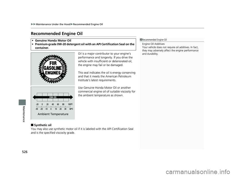 HONDA CIVIC SEDAN 2018 Owners Manual (in English) 526
uuMaintenance Under the Hood uRecommended Engine Oil
Maintenance
Recommended Engine Oil
Oil is a major contributor to your engine's
performance and longevity. If you drive the
vehicle with i HONDA CIVIC SEDAN 2018 Owners Manual (in English) 526
uuMaintenance Under the Hood uRecommended Engine Oil
Maintenance
Recommended Engine Oil
Oil is a major contributor to your engine's
performance and longevity. If you drive the
vehicle with i