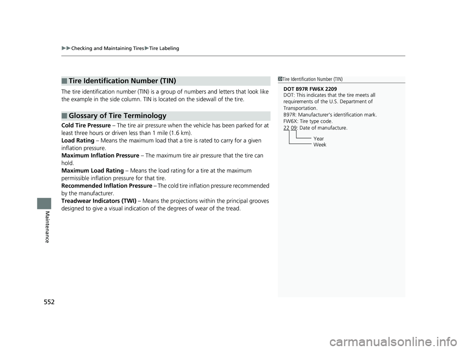 HONDA CIVIC SEDAN 2018  Owners Manual (in English) uuChecking and Maintaining Tires uTire Labeling
552
Maintenance
The tire identification number (TIN) is a  group of numbers and letters that look like 
the example in the side co lumn. TIN is located 