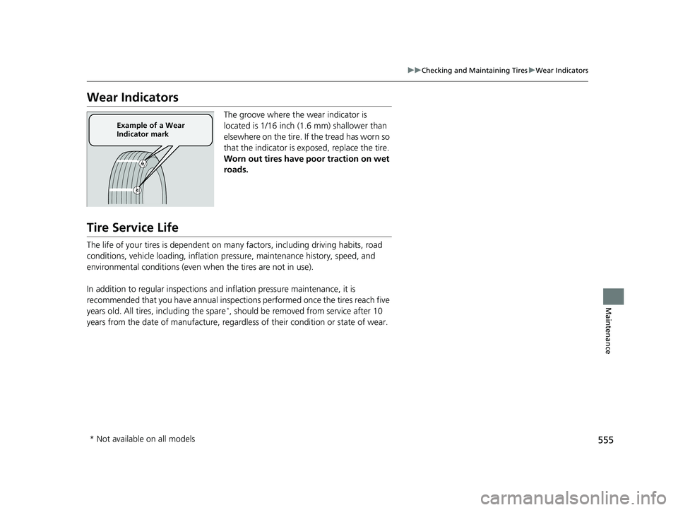 HONDA CIVIC SEDAN 2018 Owners Manual (in English) 555
uuChecking and Maintaining Tires uWear Indicators
Maintenance
Wear Indicators
The groove where the wear indicator is
located is 1/16 inch (1.6 mm) shallower than
elsewhere on the tire. If the tr HONDA CIVIC SEDAN 2018 Owners Manual (in English) 555
uuChecking and Maintaining Tires uWear Indicators
Maintenance
Wear Indicators
The groove where the wear indicator is
located is 1/16 inch (1.6 mm) shallower than
elsewhere on the tire. If the tr