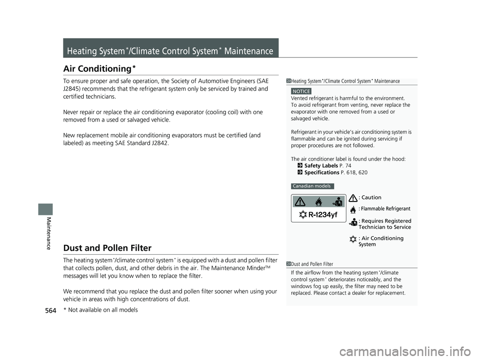 HONDA CIVIC SEDAN 2018  Owners Manual (in English) 564
Maintenance
Heating System*/Climate Control System* Maintenance
Air Conditioning*
To ensure proper and safe operation, the Society of Automotive Engineers (SAE 
J2845) recommends that the refriger