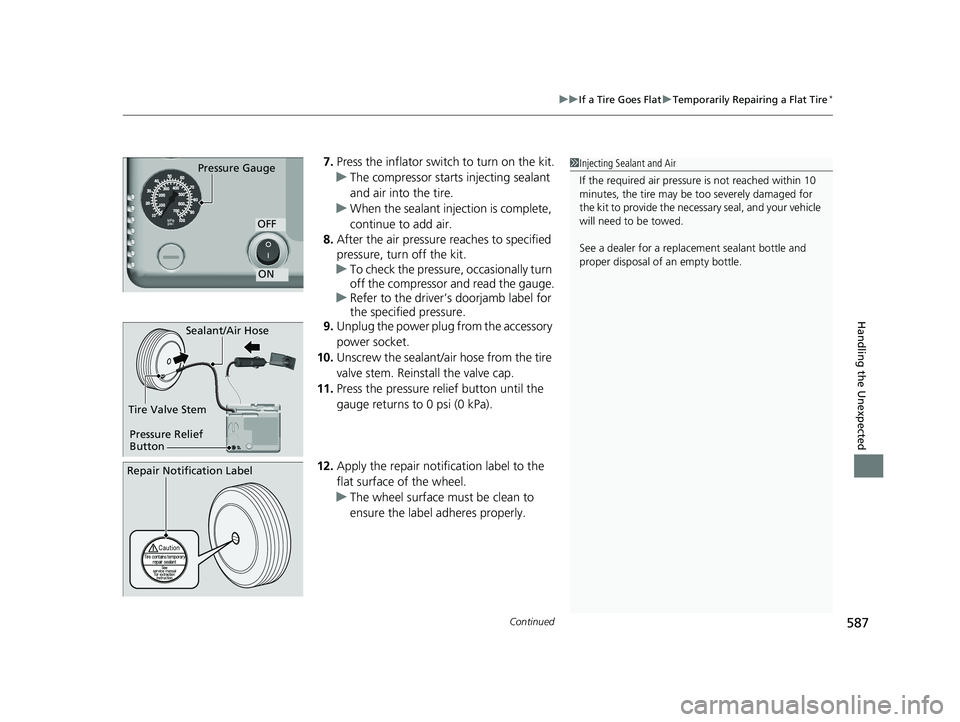 HONDA CIVIC SEDAN 2018 Owners Manual (in English) Continued587
uuIf a Tire Goes Flat uTemporarily Repairing a Flat Tire*
Handling the Unexpected
7. Press the inflator switch to turn on the kit.
u The compressor starts injecting sealant
and air into HONDA CIVIC SEDAN 2018 Owners Manual (in English) Continued587
uuIf a Tire Goes Flat uTemporarily Repairing a Flat Tire*
Handling the Unexpected
7. Press the inflator switch to turn on the kit.
u The compressor starts injecting sealant
and air into