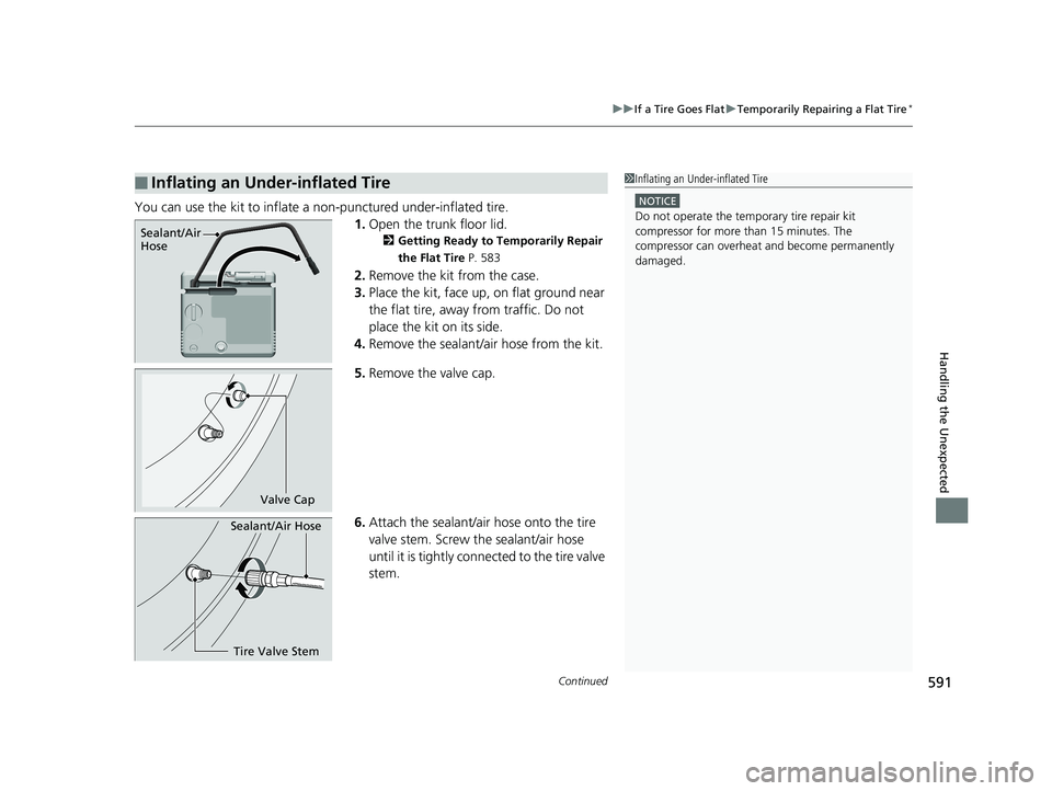 HONDA CIVIC SEDAN 2018  Owners Manual (in English) Continued591
uuIf a Tire Goes Flat uTemporarily Repairing a Flat Tire*
Handling the Unexpected
You can use the kit to inflate a non-punctured under-inflated tire.
1.Open the trunk floor lid.
2 Getting