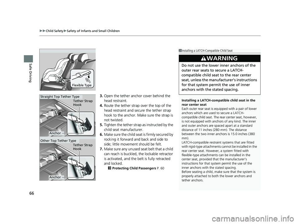 HONDA CIVIC SEDAN 2018  Owners Manual (in English) uuChild Safety uSafety of Infants and Small Children
66
Safe Driving
3. Open the tether anchor cover behind the 
head restraint.
4. Route the tether strap over the top of the 
head restraint and secur