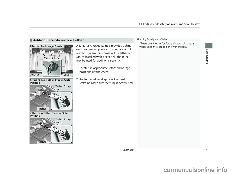 HONDA CIVIC SEDAN 2018  Owners Manual (in English) Continued69
uuChild Safety uSafety of Infants and Small Children
Safe DrivingA tether anchorage point is provided behind 
each rear seating positi on. If you have a child 
restraint system that comes 