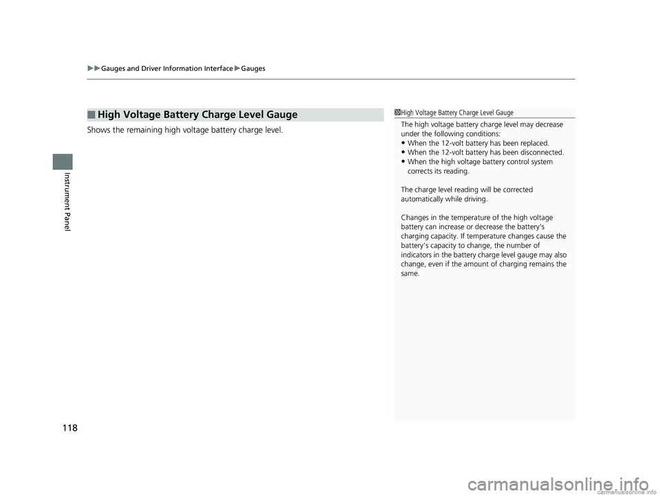 HONDA CLARITY ELECTRIC 2018  Owners Manual (in English) uuGauges and Driver Information Interface uGauges
118
Instrument Panel
Shows the remaining high voltage battery charge level.
■High Voltage Battery Charge Level Gauge1High Voltage Battery Charge Lev