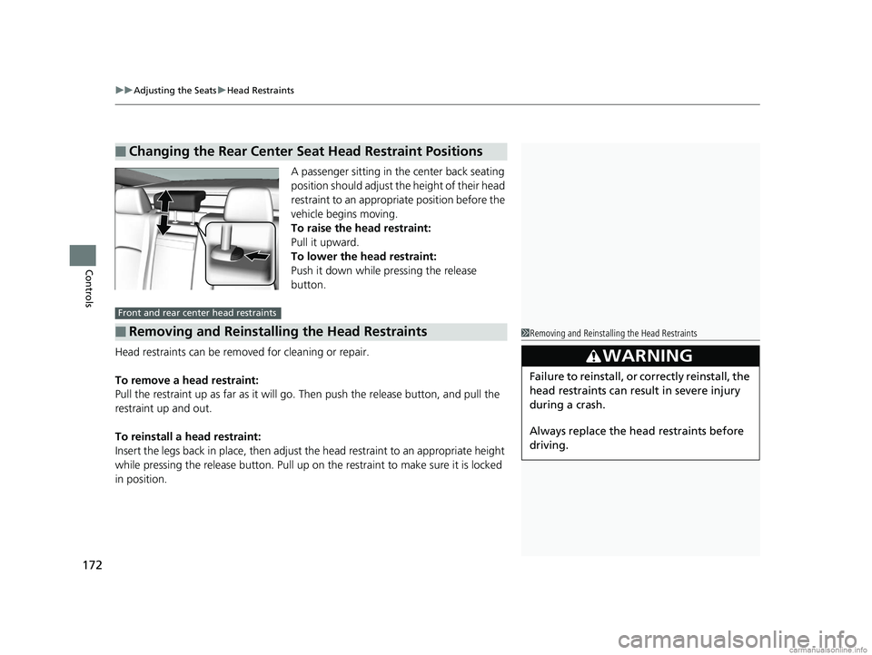 HONDA CLARITY ELECTRIC 2018  Owners Manual (in English) uuAdjusting the Seats uHead Restraints
172
Controls
A passenger sitting in the center back seating 
position should adjust the height of their head 
restraint to an appropriate position before the 
ve