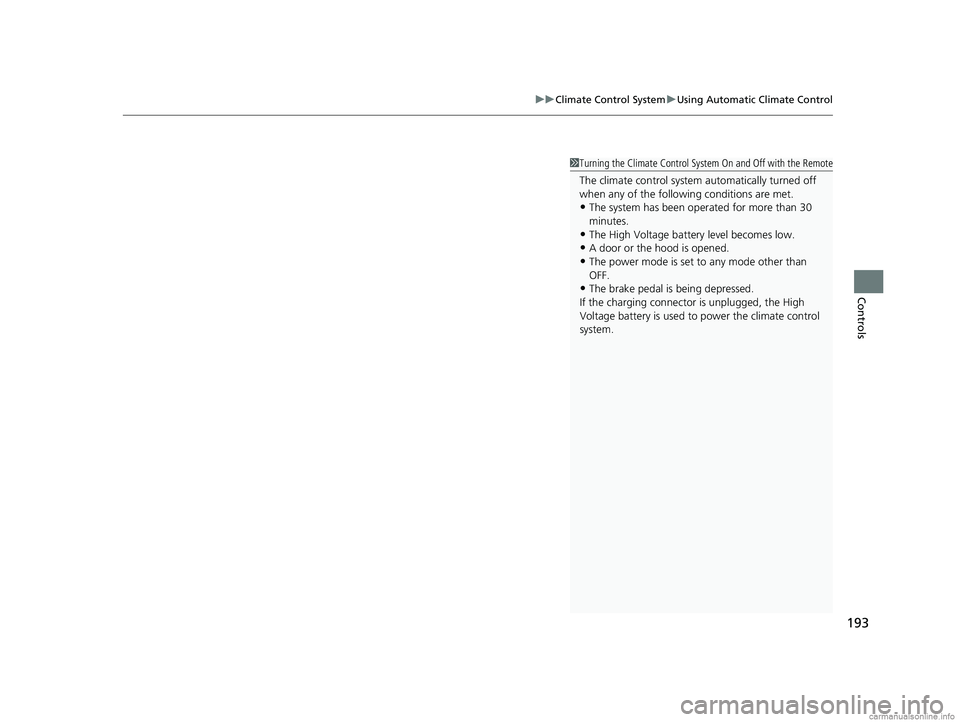 HONDA CLARITY ELECTRIC 2018  Owners Manual (in English) 193
uuClimate Control System uUsing Automatic Climate Control
Controls
1Turning the Climate Control System On and Off with the Remote
The climate control system automatically turned off 
when any of t