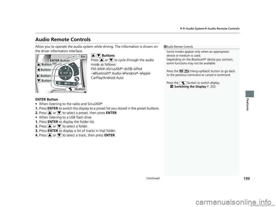 HONDA CLARITY ELECTRIC 2018  Owners Manual (in English) 199
uuAudio System uAudio Remote Controls
Continued
Features
Audio Remote Controls
Allow you to operate the audio system whil e driving. The information is shown on 
the driver information interface. 