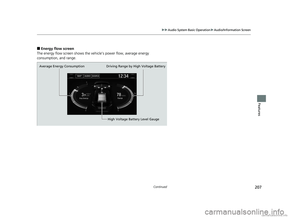 HONDA CLARITY ELECTRIC 2018  Owners Manual (in English) 207
uuAudio System Basic Operation uAudio/Information Screen
Continued
Features
■Energy flow screen
The energy flow screen shows the ve hicle’s power flow, average energy 
consumption, and range.
