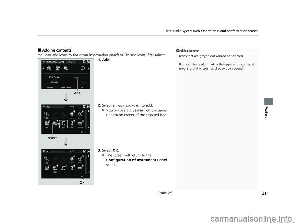 HONDA CLARITY ELECTRIC 2018  Owners Manual (in English) Continued211
uuAudio System Basic Operation uAudio/Information Screen
Features
■Adding contents
You can add icons to the driver informatio n interface. To add icons, first select:
1. Add
2. Select a