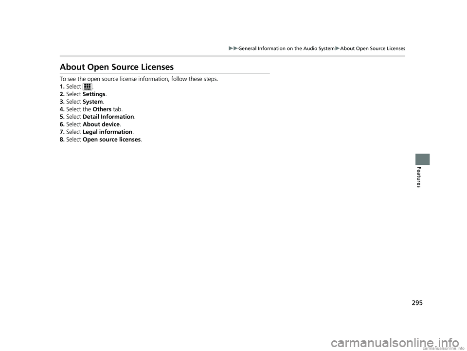 HONDA CLARITY ELECTRIC 2018  Owners Manual (in English) 295
uuGeneral Information on the Audio System uAbout Open Source Licenses
Features
About Open Source Licenses
To see the open source licens e information, follow these steps.
1. Select .
2. Select  Se