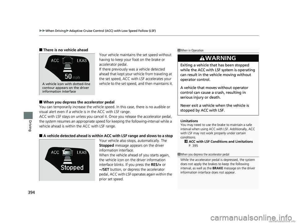 HONDA CLARITY ELECTRIC 2018  Owners Manual (in English) uuWhen Driving uAdaptive Cruise Control (ACC) with Low Speed Follow (LSF)
394
Driving
■There is no vehicle ahead
Your vehicle maintains the set speed without 
having to keep your foot on the brake o