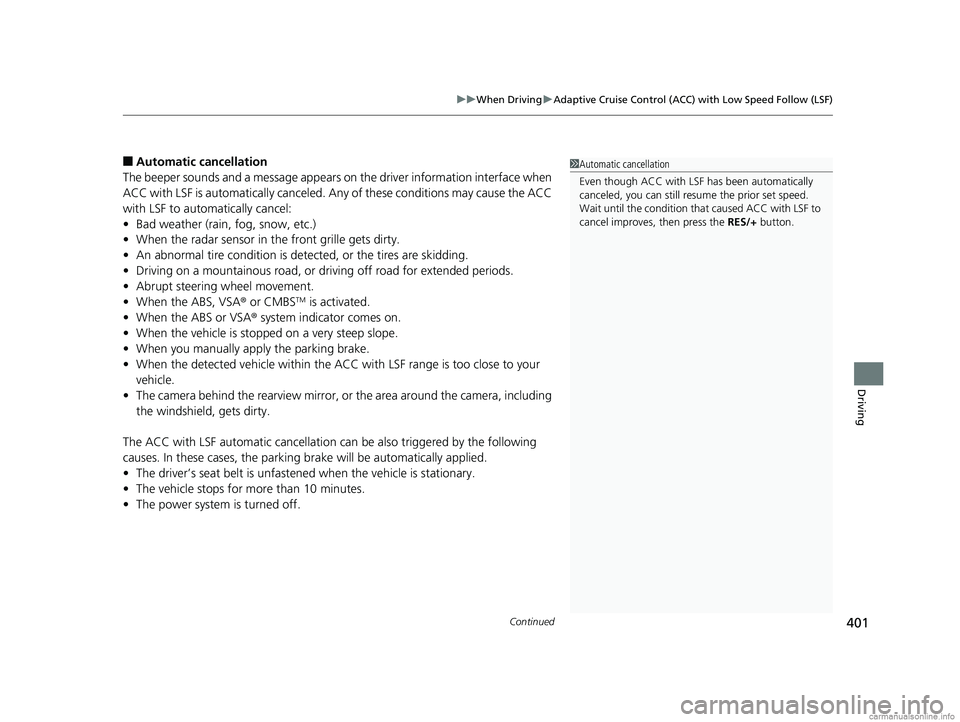 HONDA CLARITY ELECTRIC 2018  Owners Manual (in English) Continued401
uuWhen Driving uAdaptive Cruise Control (ACC) with Low Speed Follow (LSF)
Driving
■Automatic ca ncellation
The beeper sounds and a message appears on the driver information interface wh