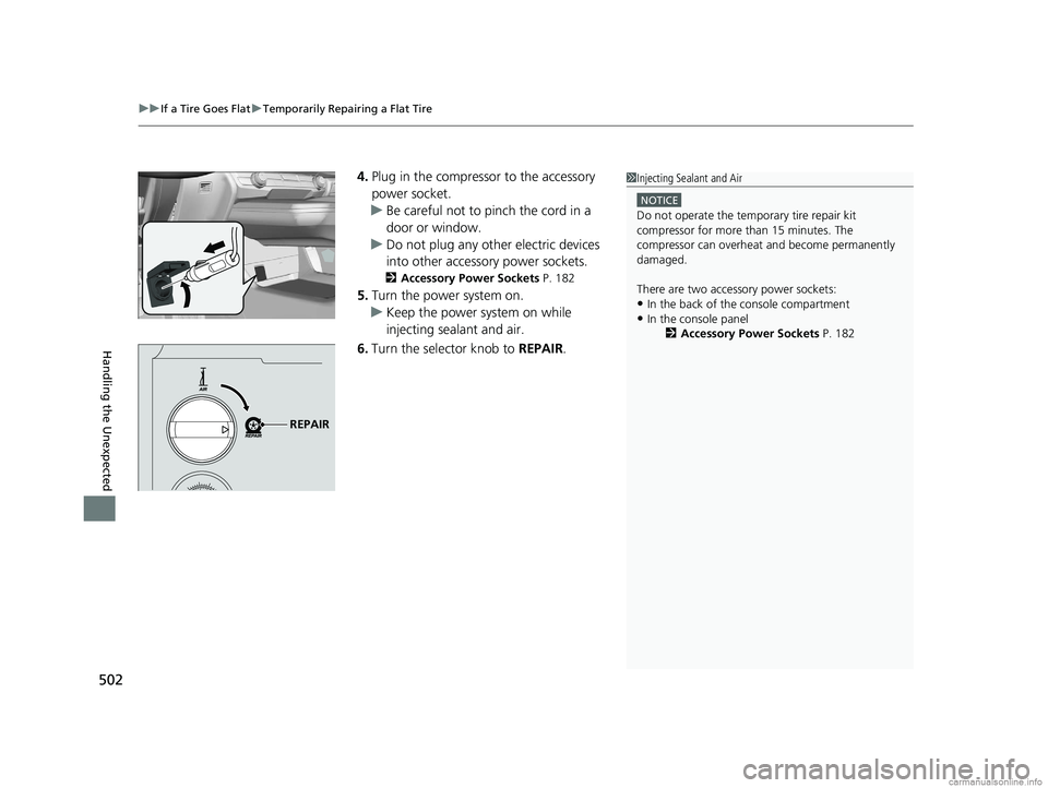 HONDA CLARITY ELECTRIC 2018  Owners Manual (in English) uuIf a Tire Goes Flat uTemporarily Repairing a Flat Tire
502
Handling the Unexpected
4. Plug in the compressor to the accessory 
power socket.
u Be careful not to pinch the cord in a 
door or window.
