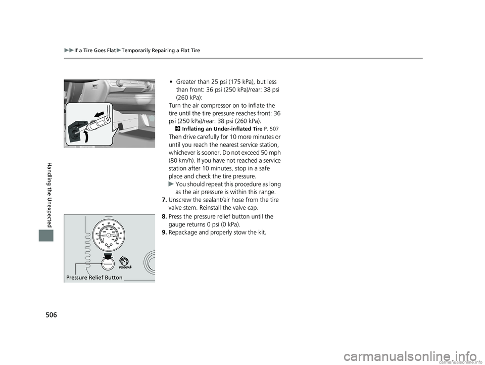 HONDA CLARITY ELECTRIC 2018  Owners Manual (in English) 506
uuIf a Tire Goes Flat uTemporarily Repairing a Flat Tire
Handling the Unexpected
• Greater than 25 psi (175 kPa), but less 
than front: 36 psi (250 kPa)/rear: 38 psi 
(260 kPa):
Turn the air com