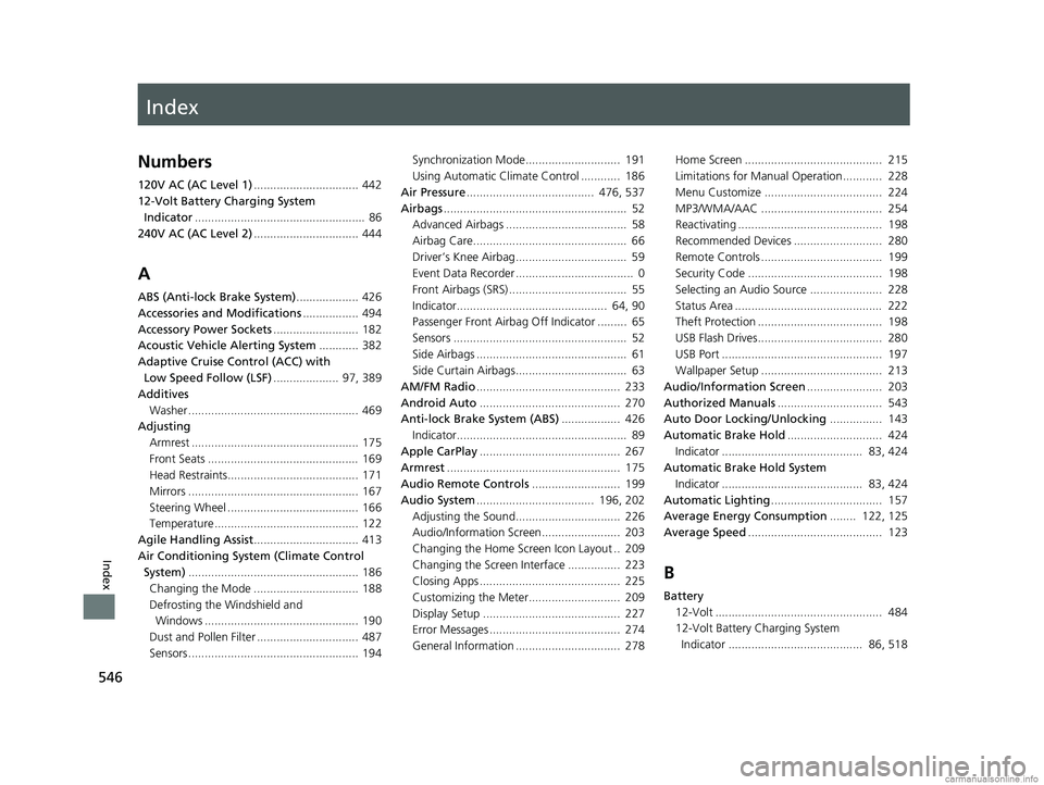 HONDA CLARITY ELECTRIC 2018  Owners Manual (in English) Index
546
Index
Index
Numbers
120V AC (AC Level 1)................................ 442
12-Volt Battery Charging System  Indicator ....................................................  86
240V AC (AC L