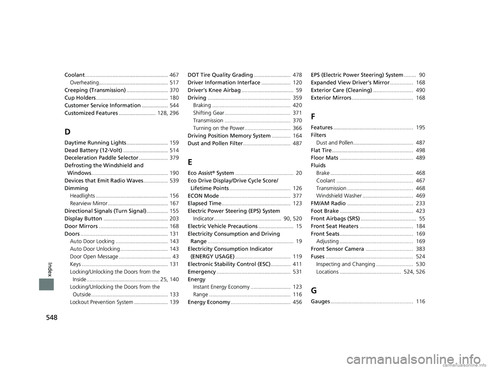 HONDA CLARITY ELECTRIC 2018  Owners Manual (in English) 548
Index
Coolant...................................................... 467
Overheating............................................. 517
Creeping (Transmission) ........................... 370
Cup Hol