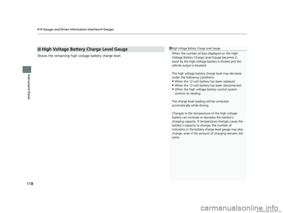 HONDA CLARITY FUEL CELL 2018 Owners Manual (in English) uuGauges and Driver Information Interface uGauges
118
Instrument Panel
Shows the remaining high voltage battery charge level.
■High Voltage Battery Charge Level Gauge1High Voltage Battery Charge Lev HONDA CLARITY FUEL CELL 2018 Owners Manual (in English) uuGauges and Driver Information Interface uGauges
118
Instrument Panel
Shows the remaining high voltage battery charge level.
■High Voltage Battery Charge Level Gauge1High Voltage Battery Charge Lev