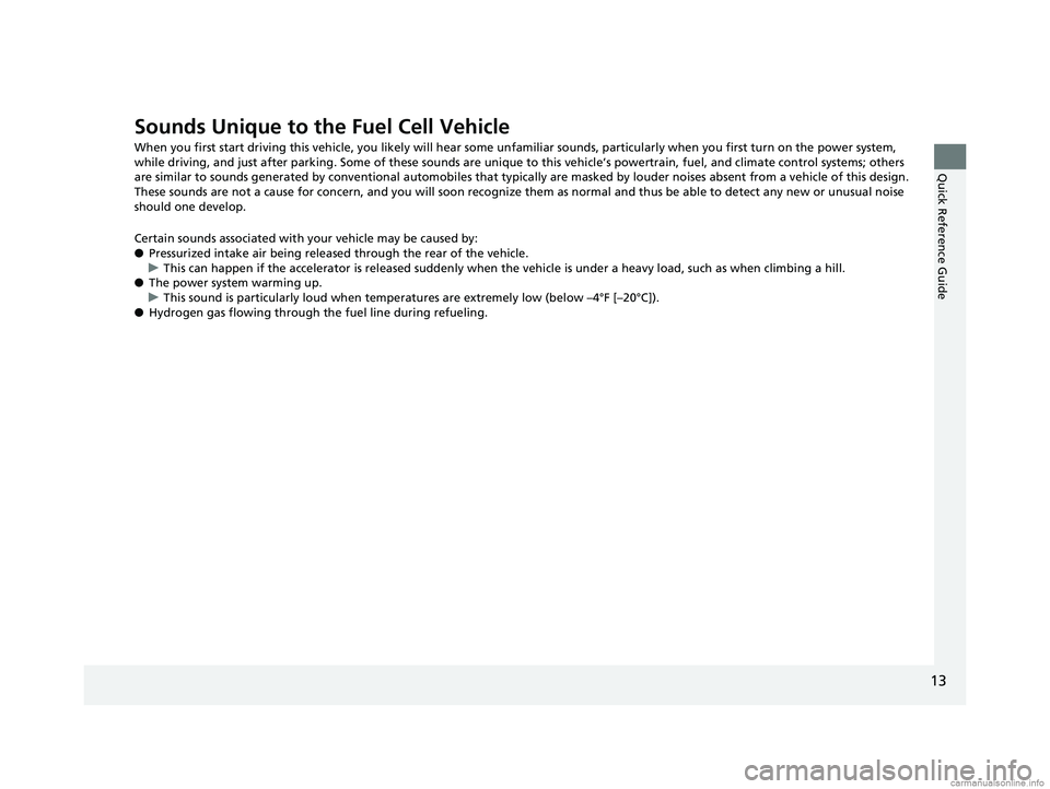 HONDA CLARITY FUEL CELL 2018 Owners Manual (in English) 13
Quick Reference Guide
Sounds Unique to the Fuel Cell Vehicle
When you first start driving this vehicle, you likely will hear some unfamiliar sounds, particularly when you first turn on the power sy HONDA CLARITY FUEL CELL 2018 Owners Manual (in English) 13
Quick Reference Guide
Sounds Unique to the Fuel Cell Vehicle
When you first start driving this vehicle, you likely will hear some unfamiliar sounds, particularly when you first turn on the power sy