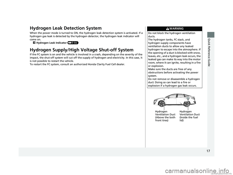 HONDA CLARITY FUEL CELL 2018 Owners Manual (in English) 17
Quick Reference Guide
Hydrogen Leak Detection System
When the power mode is turned to ON, the hydrogen leak detection system is activated. If a
hydrogen gas leak is detected by the hydrogen detect HONDA CLARITY FUEL CELL 2018 Owners Manual (in English) 17
Quick Reference Guide
Hydrogen Leak Detection System
When the power mode is turned to ON, the hydrogen leak detection system is activated. If a
hydrogen gas leak is detected by the hydrogen detect