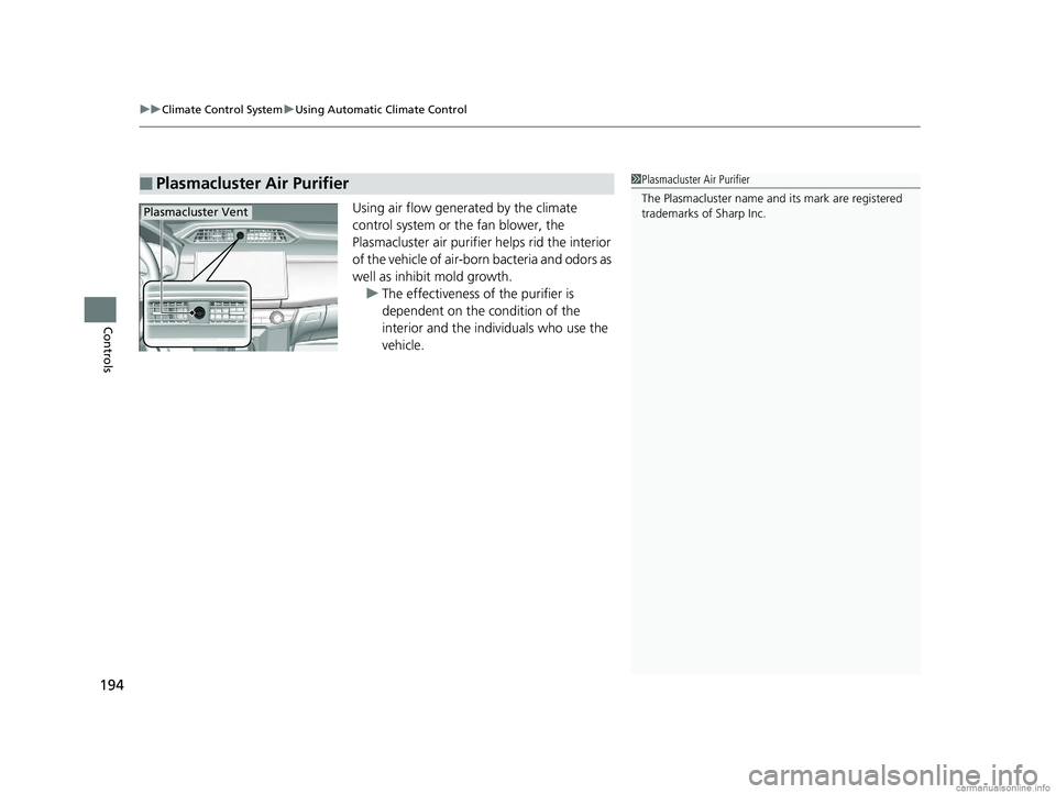 HONDA CLARITY FUEL CELL 2018  Owners Manual (in English) uuClimate Control System uUsing Automatic Climate Control
194
Controls
Using air flow generated by the climate 
control system or the fan blower, the 
Plasmacluster air purifier helps rid the interior