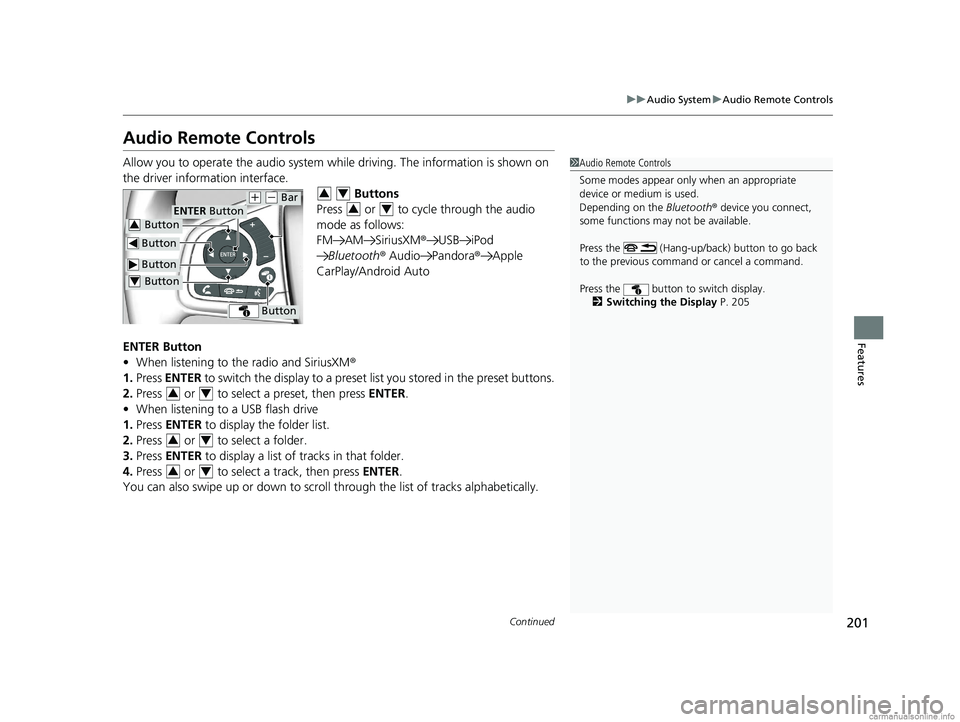 HONDA CLARITY FUEL CELL 2018  Owners Manual (in English) 201
uuAudio System uAudio Remote Controls
Continued
Features
Audio Remote Controls
Allow you to operate the audio system whil e driving. The information is shown on 
the driver information interface. 