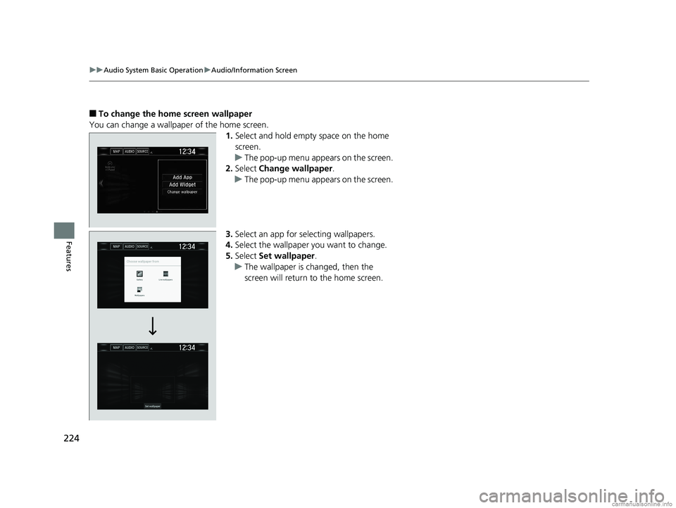HONDA CLARITY FUEL CELL 2018  Owners Manual (in English) 224
uuAudio System Basic Operation uAudio/Information Screen
Features
■To change the home screen wallpaper
You can change a wallpaper of the home screen. 1.Select and hold empty space on the home 
s