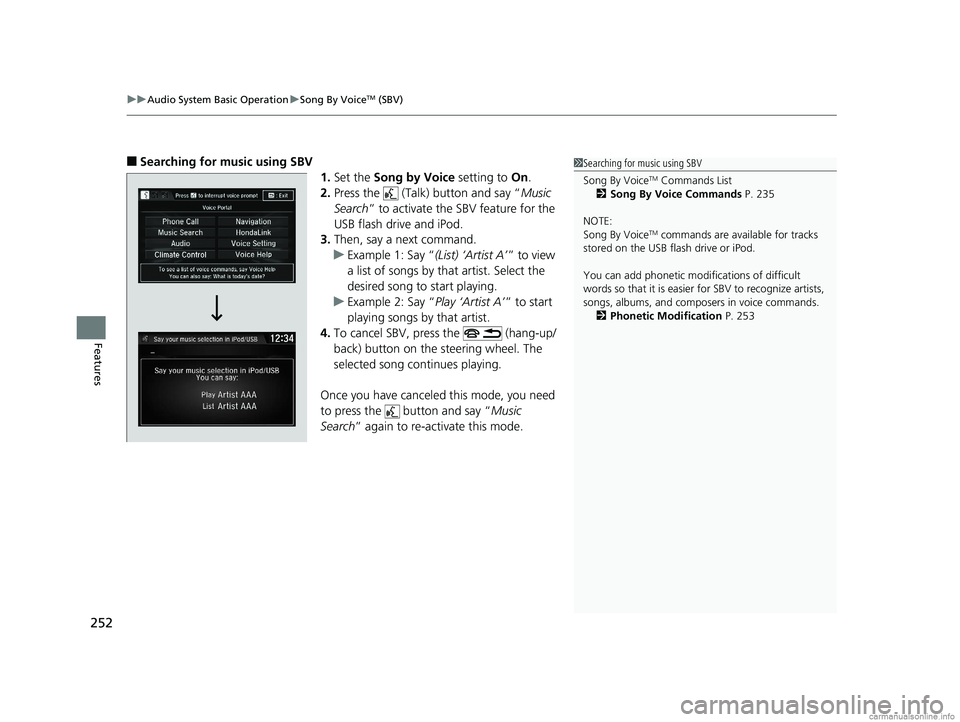 HONDA CLARITY FUEL CELL 2018 Owners Manual (in English) uuAudio System Basic Operation uSong By VoiceTM (SBV)
252
Features
■Searching for music using SBV
1.Set the Song by Voice setting to On.
2. Press the (Talk) button and say “ Music
Search ” HONDA CLARITY FUEL CELL 2018 Owners Manual (in English) uuAudio System Basic Operation uSong By VoiceTM (SBV)
252
Features
■Searching for music using SBV
1.Set the Song by Voice setting to On.
2. Press the (Talk) button and say “ Music
Search ”